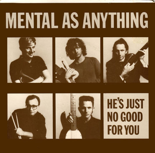 Mental As Anything : He's Just No Good For You (7", Single, Bro)