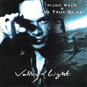 Hugo Race And The True Spirit* : Valley Of Light (CD, Album)