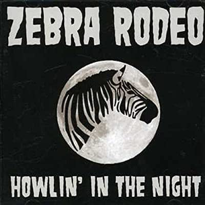 Zebra Rodeo : Howlin' In The Night (CD, Album)