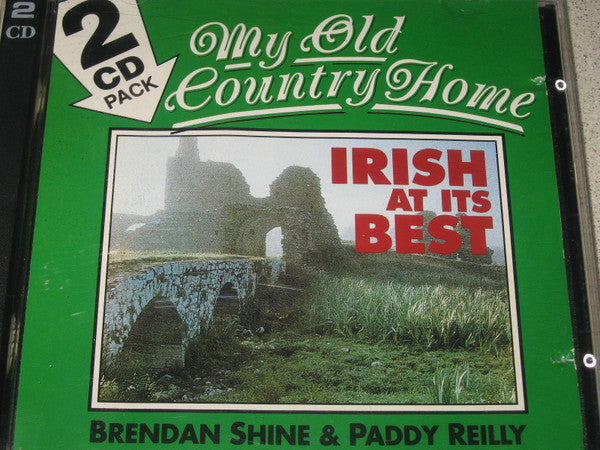 Brendan Shine & Paddy Reilly : My Old Country Home Irish At Its Best (2xCD, Comp)