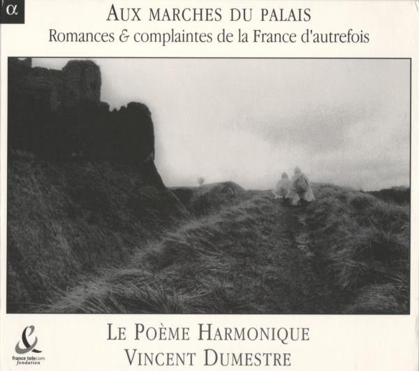 Le Poème Harmonique • Vincent Dumestre : Aux Marches Du Palais: Romances & Complaintes De La France D'Autrefois (CD, Album)