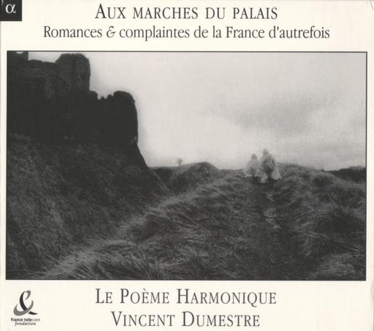 Le Poème Harmonique • Vincent Dumestre : Aux Marches Du Palais: Romances & Complaintes De La France D'Autrefois (CD, Album)