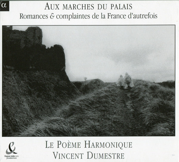 Le Poème Harmonique • Vincent Dumestre : Aux Marches Du Palais: Romances & Complaintes De La France D'Autrefois (CD, Album)
