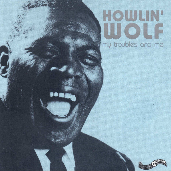 Howlin' Wolf : My Troubles And Me (CD, Comp)