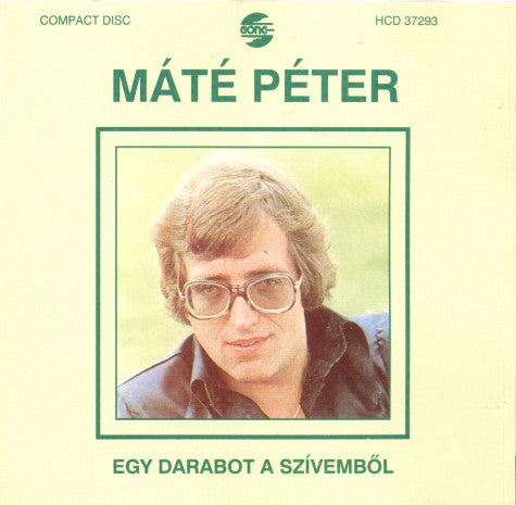 Máté Péter : Egy Darabot A Szívemből (CD, Comp, RE)