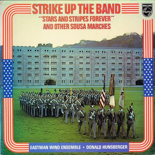 Eastman Wind Ensemble, Donald Hunsberger : Strike Up The Band ("Stars And Stripes Forever" And Other Sousa Marches) (LP, Album, Club)