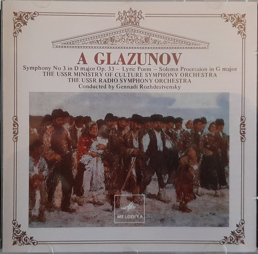 Alexander Glazunov, Государственный Симфонический Оркестр Министерства Культуры СССР, Большой Симфонический Оркестр Всесоюзного Радио, Gennadi Rozhdestvensky : Symphony No 3 In D Major Op. 33 / Lyric Poem / Solemn Procession In G Major (CD, Album)