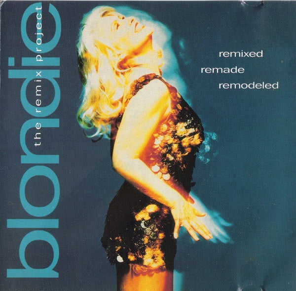 Blondie : Remixed Remade Remodeled - The Remix Project (CD, Comp)