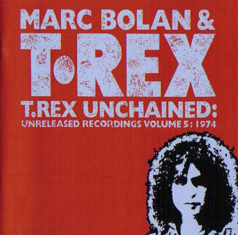 Marc Bolan & T. Rex : T.Rex Unchained: Unreleased Recordings Volume 5: 1974 (CD, Comp)