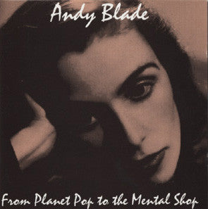 Andy Blade : From Planet Pop To The Mental Shop (CD, Album)