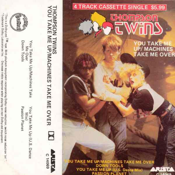 Thompson Twins : You Take Me Up / Machines Take Me Over (Cass, Single)