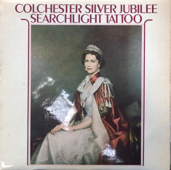 The Massed Bands And Corps Of Drums Of The Queen's Division, The Mounted State Trumpeters And Drum Horses, The Massed Tattoo Bands, Corps Of Drums And Pipers, The Pipes And Drums Of The Gurkhas Rifles* : Colchester Silver Jubilee Searchlight Tattoo (LP)