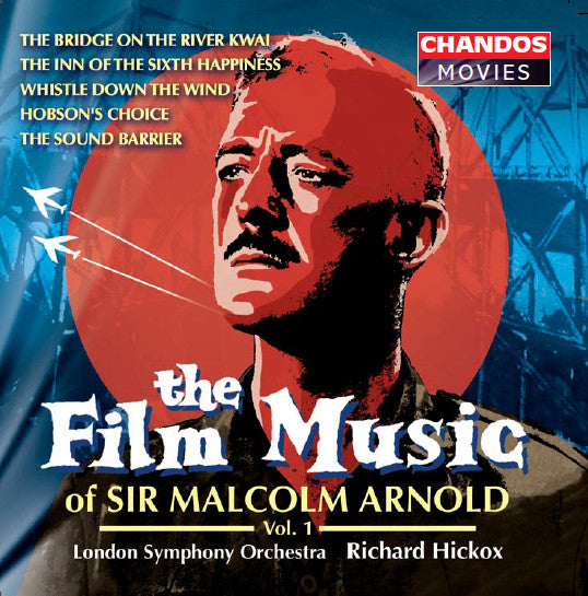 Malcolm Arnold, London Symphony Orchestra, Richard Hickox : The Film Music Of Sir Malcolm Arnold, Vol. 1 (The Bridge On The River Kwai / The Inn Of The Sixth Happiness / Whistle Down The Wind / Hobson's Choice / The Sound Barrier) (CD, Album, RE)