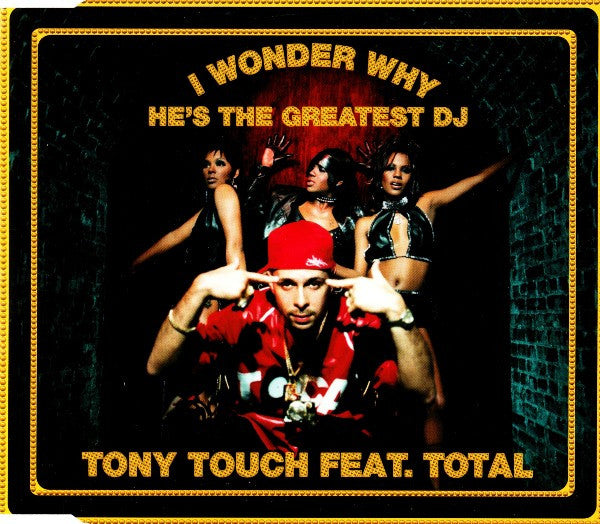 Tony Touch Feat. Total : I Wonder Why? (He's The Greatest DJ) (CD, Single)