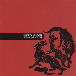 Helicopter Helicopter : Wild Dogs With X-Ray Eyes (CD, Album)