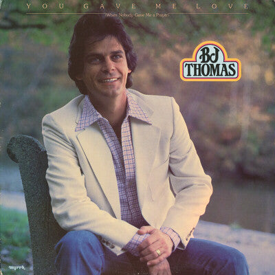 B.J. Thomas : You Gave Me Love (When Nobody Gave Me A Prayer) (LP, Album)