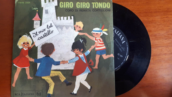 Coro Di Voci Bianche Diretto Da Renata Cortiglioni* : Il Mio Bel Castello / Giro Giro Tondo (7", Mono)
