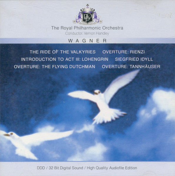Wagner*, The Royal Philharmonic Orchestra*, Vernon Handley : The Ride Of The Walkyries - Overture: Rienzi - Introduction To Act III: Lohengrin - Siegfried Idyll - Overture: The Flying Dutchman - Overture: Tannhäuser (CD)