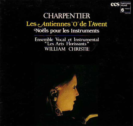 Marc Antoine Charpentier - Les Arts Florissants, William Christie : Les Antiennes "O" De L'avent - Noëls Pour Les Instruments (LP)