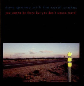 Dave Graney & The Coral Snakes : You Wanna Be There But You Don't Wanna Travel (CD, Album)