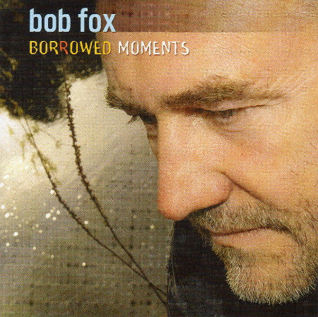 Bob Fox : Borrowed Moments (CD, Album)