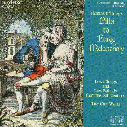 The City Waites : Thomas D'Urfey's Pills To Purge Melancholy - Lewd Songs And Low Ballads From The 18th Century (CD, Album)