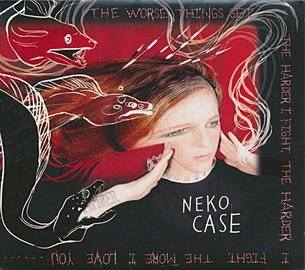 Neko Case : The Worse Things Get, The Harder I Fight, The Harder I Fight, The More I Love You (CD, Album)
