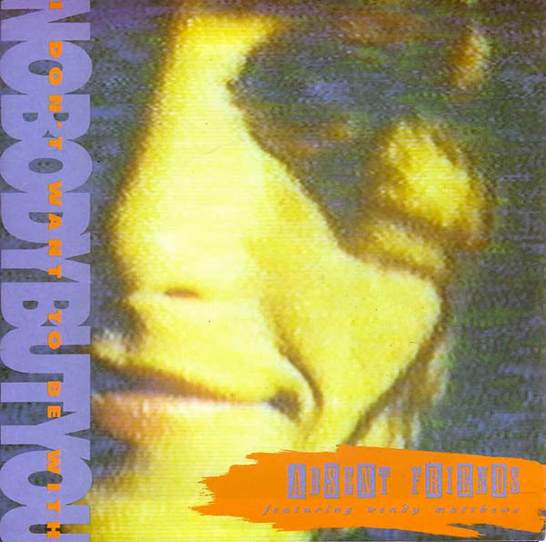 Absent Friends : I Don't Want To Be With Nobody But You (7", Single)