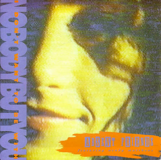 Absent Friends : I Don't Want To Be With Nobody But You (7", Single)