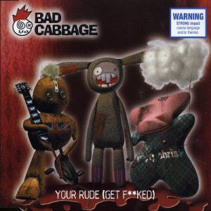 Bad Cabbage : Your Rude (Get Fucked) (CD, Single)