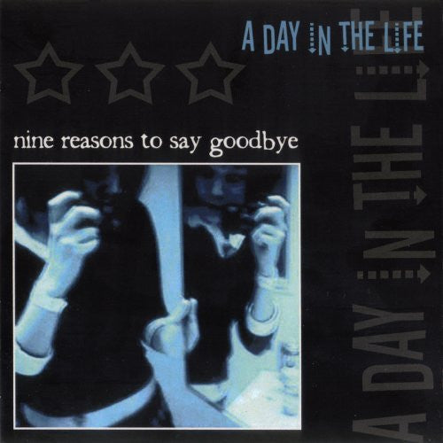 A Day In The Life : Nine Reasons To Say Goodbye (CD, Album)
