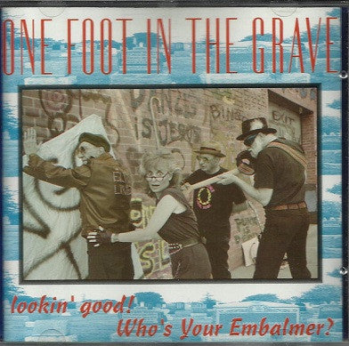 One Foot In The Grave : Lookin' Good! Who's Your Embalmer? (CD, Album)