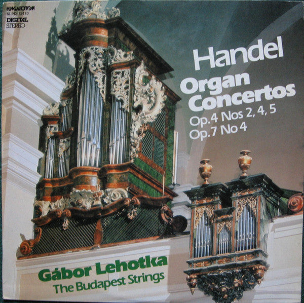 Georg Friedrich Händel, Budapest Strings, Gábor Lehotka : Organ Concertos Op. 4 Nos 2, 4, 5, Op. 7 No. 4 (LP, Album)
