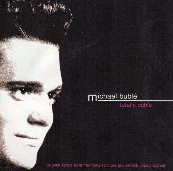 Michael Bublé : Totally Bublé (Original Songs From The Motion Picture Soundtrack Totally Blonde) (CD, Album, Enh, RM)