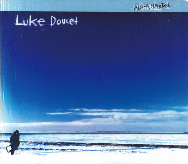 Luke Doucet : Aloha Manitoba (CD, Album, Dig)
