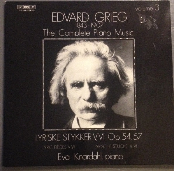 Edvard Grieg, Eva Knardahl : The Complete Piano Music Volume 3: Lyriske Stykker V, VI Op. 54, 57 (LP, Album)