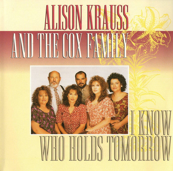 Alison Krauss And The Cox Family : I Know Who Holds Tomorrow (CD, Album)