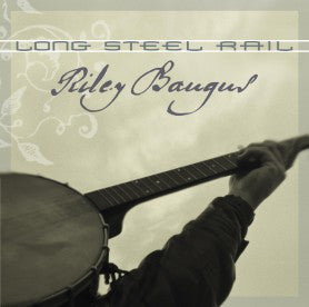 Riley Baugus : Long Steel Rail (CD, Album)