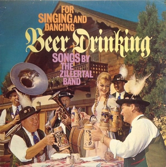 The Zillertal Band : For Singing And Dancing, Beer Drinking Songs By The Zillertal Band (LP)