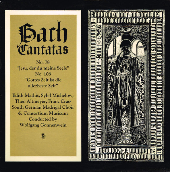 Johann Sebastian Bach / Edith Mathis, Sybil Michelow, Theo Altmeyer, Franz Crass / Der Süddeutsche Madrigalchor & Consortium Musicum (2) Conducted By Wolfgang Gönnenwein : Cantatas - No. 78 "Jesu, Der Du Meine Seele" / No. 106 "Gottes Zeit Ist Die Allerbeste Zeit" (LP, Album, Club)