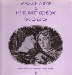 Maurice Andre  And His Trumpet Consort*  / Torelli* - Bononcini* - Telemann* - Alberti* - Stölzel* : Five Concertos (LP, Album, Club)