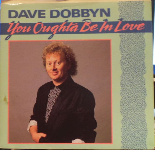Dave Dobbyn : You Oughta Be In Love (7", Single)