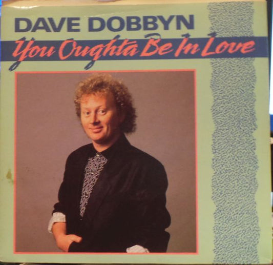 Dave Dobbyn : You Oughta Be In Love (7", Single)