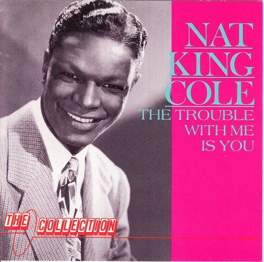 Nat King Cole : The Trouble With Me Is You (CD, Comp)