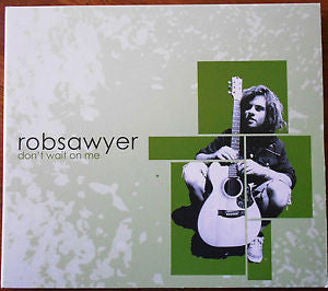 Rob Sawyer : Don't Wait On Me (CD, Album)