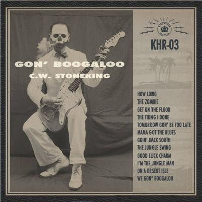 C.W. Stoneking : Gon' Boogaloo (CD, Album, Dig)