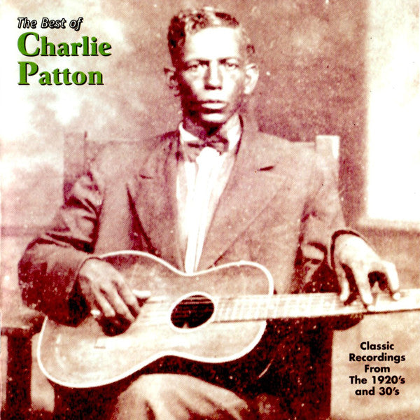 Charlie Patton* : The Best Of Charlie Patton (Classic Recordings From The 1920's And 30's) (CD, Comp, RM)