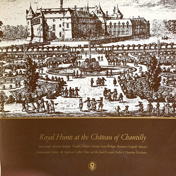 Jean-Joseph Mouret / Antonio Vivaldi / Michel Corrette / Jean-Philippe Rameau / Leopold Mozart / The Stéphane Caillat Choir* And The Jean-François Paillard Chamber Orchestra* : Royal Hunts At The Château Of Chantilly (LP, Album, Club, RE)