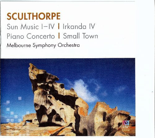 Peter Sculthorpe : Irkanda IV,Sun Music, Piano Concerto,Small Town (CD, Comp, RE)
