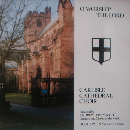 Carlisle Cathedral Choir Directed By Andrew Seivewright / Hugh Davies (6) : O Worship The Lord (LP)